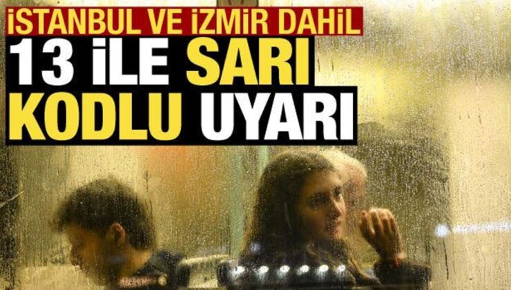 Meteoroloji’den 13 ile sarı kodlu ikaz: İstanbul’da da sağanak bekleniyor