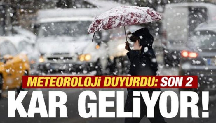 Son 2 gün! Meteoroloji duyurdu! Kar geliyor…