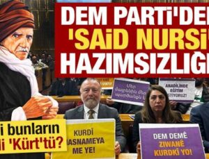 DEM Parti’den ‘Said Nursi’ hazımsızlığı! Hani bunların kaygısı ‘Kürt’tü?