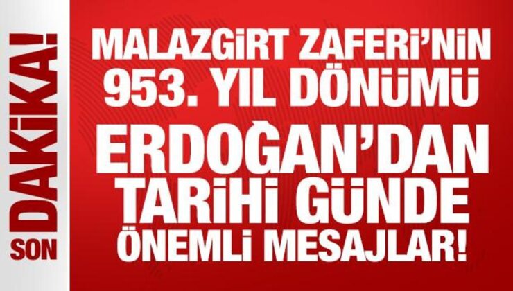 Son Dakika… Malazgirt Zaferi’nin 953. yıl dönümü: Erdoğan’dan tarihi mesajlar!