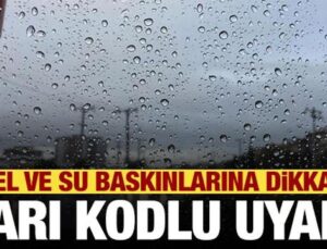 Meteoroloji’den sarı kodlu uyarı! Sel uyarısı