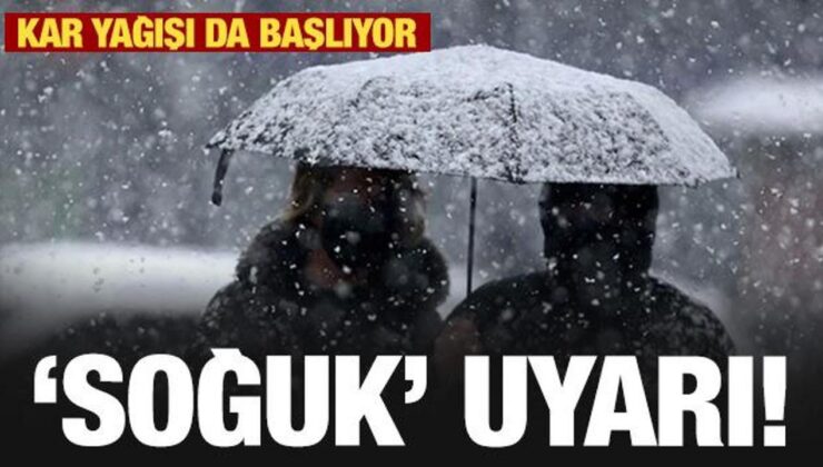 Kar başlıyor! MGM’den son dakika ‘soğuk’ ikaz