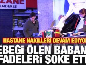 Nakiller sürüyor..Bebeği ölen babadan şoke eden sav