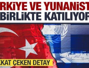 Türkiye ve Yunanistan birlikte katılıyor! Görüşme sonrası açıklandı