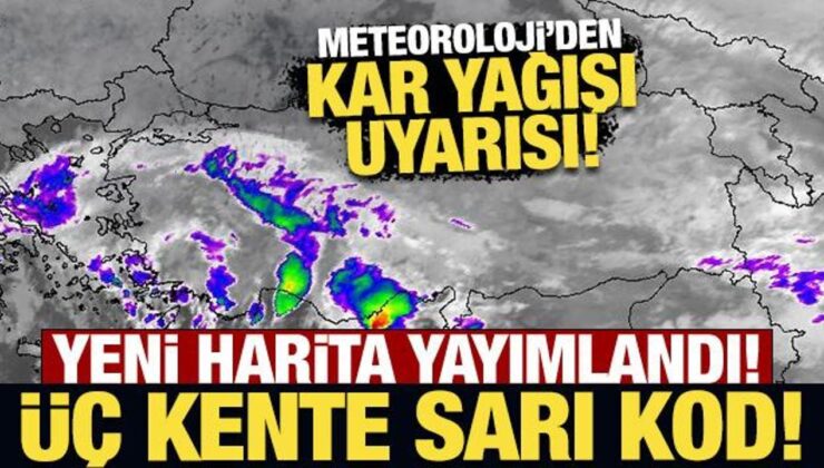 Meteoroloji’den kar yağışı uyarısı! Üç kente sarı kod!