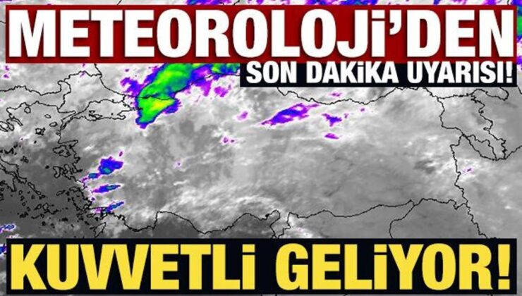 Meteoroloji’den son dakika uyarısı! Pek çok kentte kuvvetli bekleniyor