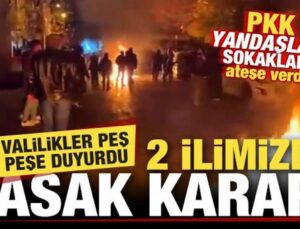 Valilikler peş peşe duyurdu! 2 vilayetimizde yasak kararı! PKK yandaşları sokakları ateşe verdi