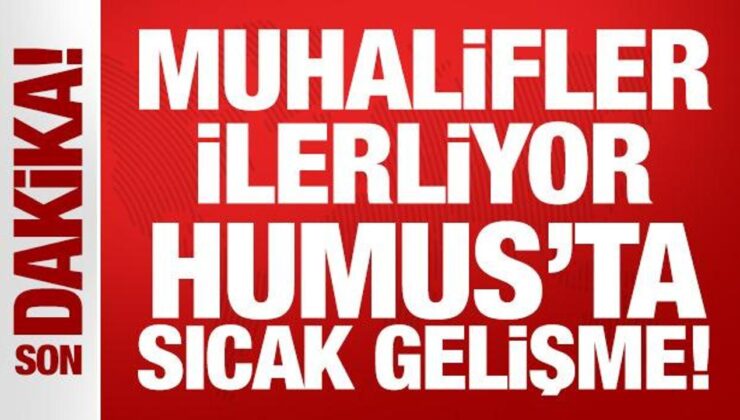Son Dakika: Muhalifler ilerliyor: Humus’ta sıcak gelişme!