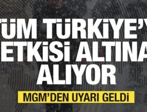 Tüm Türkiye’yi etkisisi altına alıyor! Meteoroloji’den son dakika uyarısı