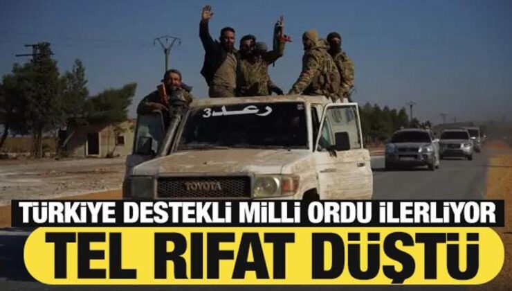 Türkiye takviyeli ulusal ordu ilerliyor: Tel Rıfat düştü