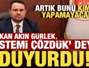 Bakan Akın Gürlek ‘Sistemi çözdük’ deyip duyurdu!