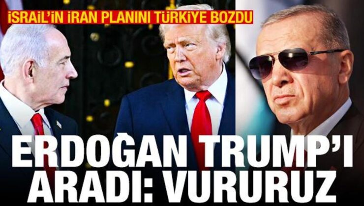 İsrail’in İran planını Türkiye bozdu! Erdoğan, Trump’ı aradı: Vururuz