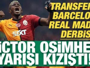 Transferde Barcelona – Real Madrid derbisi: Victor Osimhen yarışı kızıştı!