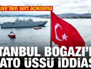 İstanbul Boğazı’na NATO üssü kurulacak iddiası! Türkiye’den sert açıklama
