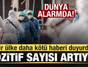 Dünya alarmda! Bir ülke daha makus haberi duyurdu! Müspet sayısı artıyor
