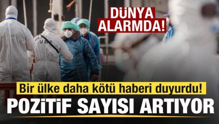 Dünya alarmda! Bir ülke daha makus haberi duyurdu! Müspet sayısı artıyor