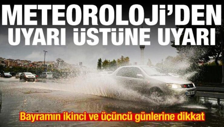 Meteoroloji’den ikaz üstüne uyarı! Bayramın ikinci ve üçüncü günlerine dikkat
