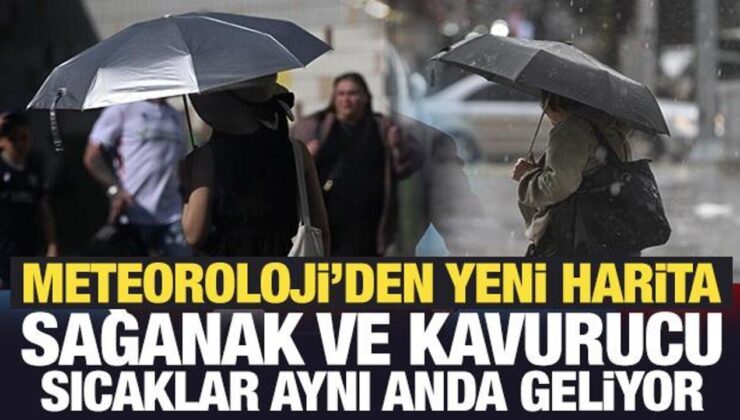 Meteoroloji’den yeni harita: Sağanak ve kavurucu sıcaklar birebir anda geliyor