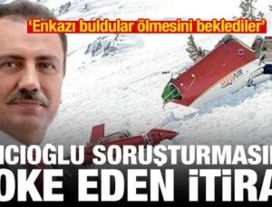 Yazıcıoğlu soruşturmasında itiraf: Enkazı buldular ölmesini beklediler