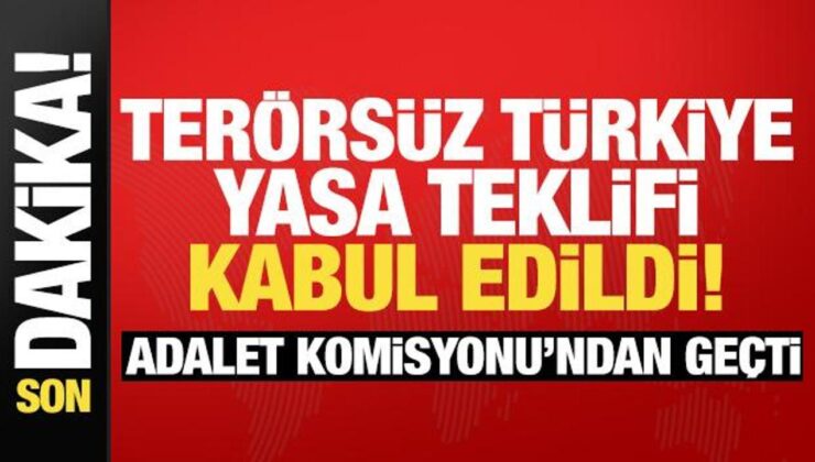 SON DAKİKA! Terörsüz Türkiye yasa teklifi TBMM adalet kurulunda kabul edildi